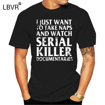 Vyrų Marškinėliai aš Tik Noriu Imtis Miega Ir Žiūrėti Serijinis Žudikas Dokumentika Moterys t-shirt